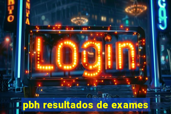 pbh resultados de exames